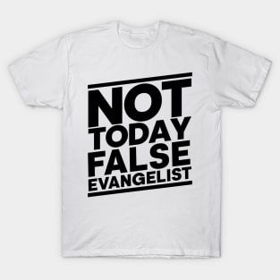 Not Today False Evangelist T-Shirt